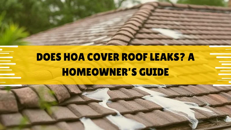 Does HOA Cover Roof Leaks | Everything You Need To Know Does HOA Cover Roof Leaks