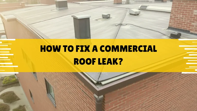 How to Fix a Commercial Roof Leak