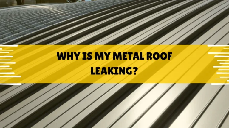 Why Is My Metal Roof Leaking
