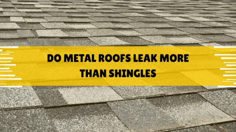 do metal roofs leak more than shingles
