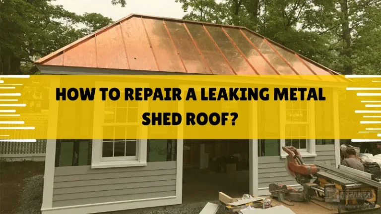 how to repair a leaking metal shed roof