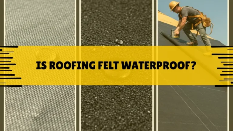 Is Roofing Felt Waterproof? Is Roofing Felt Waterproof